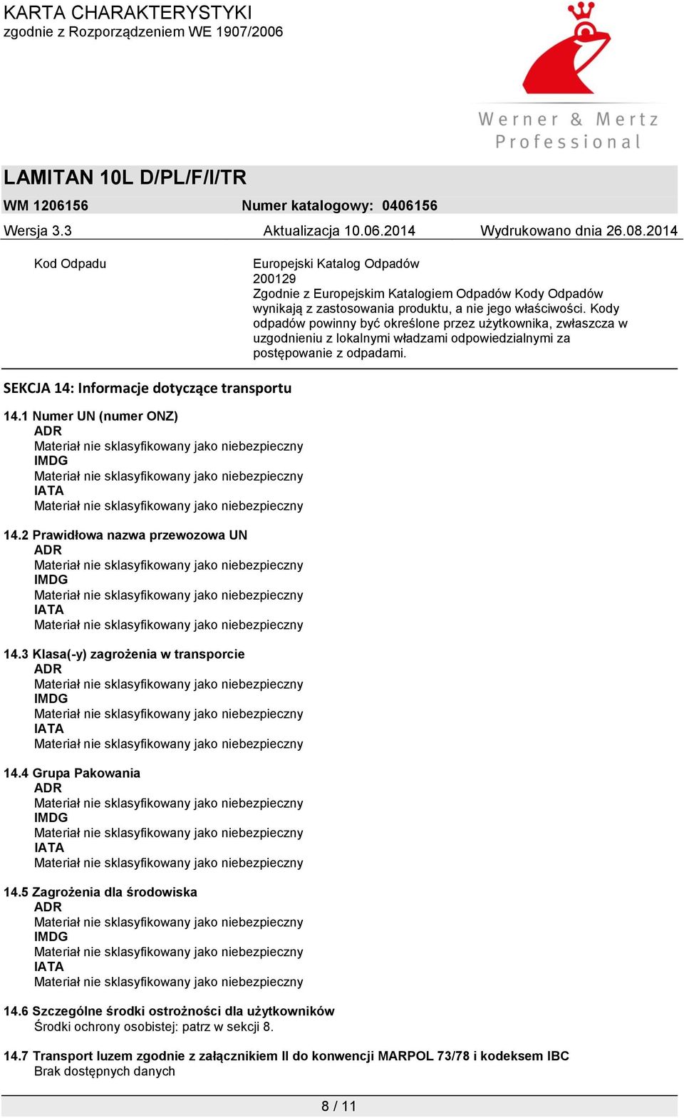 1 Numer UN (numer ONZ) ADR IMDG IATA 14.2 Prawidłowa nazwa przewozowa UN ADR IMDG IATA 14.3 Klasa(-y) zagrożenia w transporcie ADR IMDG IATA 14.4 Grupa Pakowania ADR IMDG IATA 14.