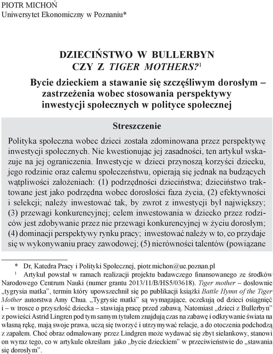 zdominowana przez perspektywę inwestycji społecznych. Nie kwestionując jej zasadności, ten artykuł wskazuje na jej ograniczenia.
