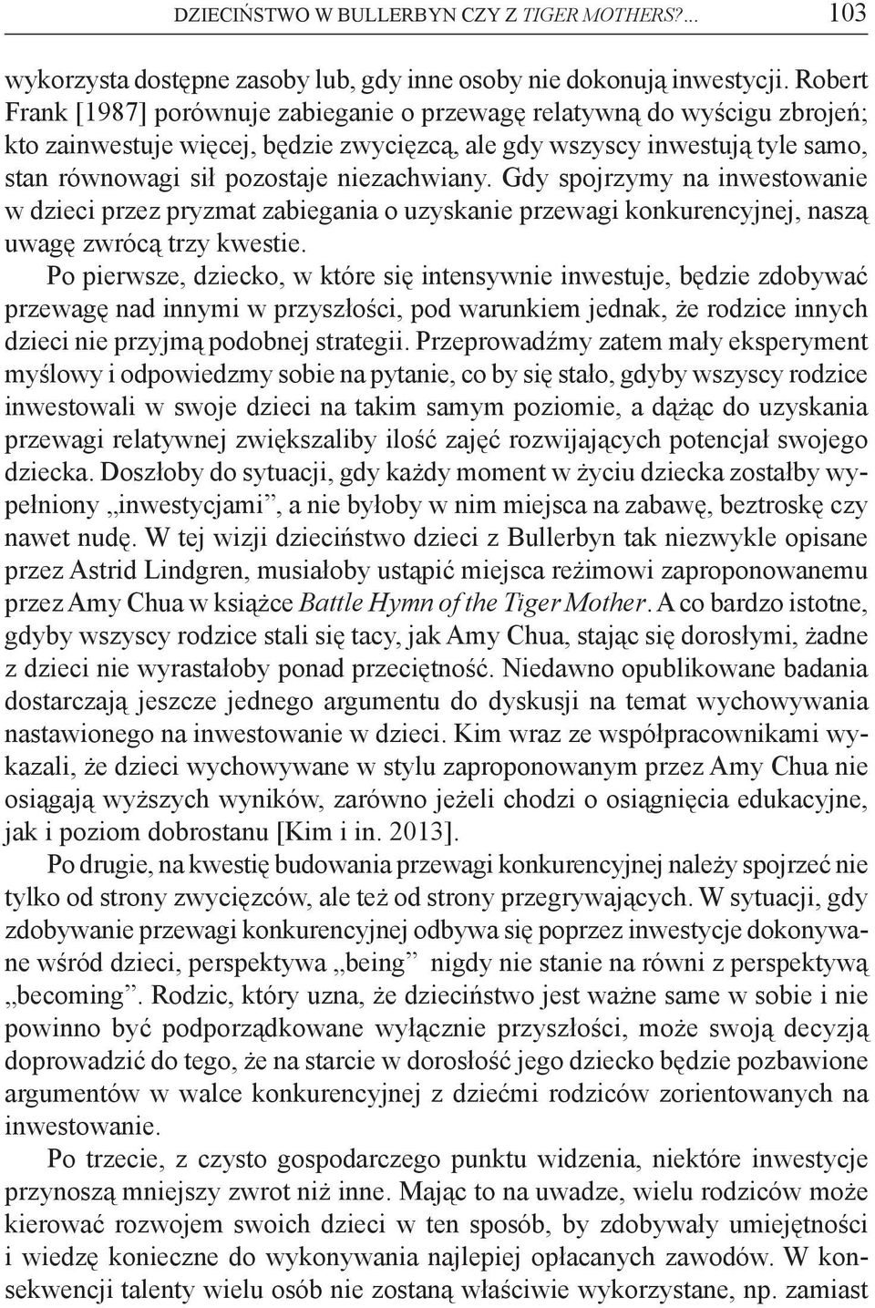 niezachwiany. Gdy spojrzymy na inwestowanie w dzieci przez pryzmat zabiegania o uzyskanie przewagi konkurencyjnej, naszą uwagę zwrócą trzy kwestie.