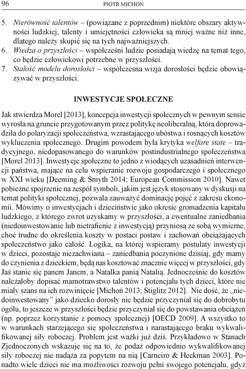 Wiedza o przyszłości współcześni ludzie posiadają wiedzę na temat tego, co będzie człowiekowi potrzebne w przyszłości. 7.