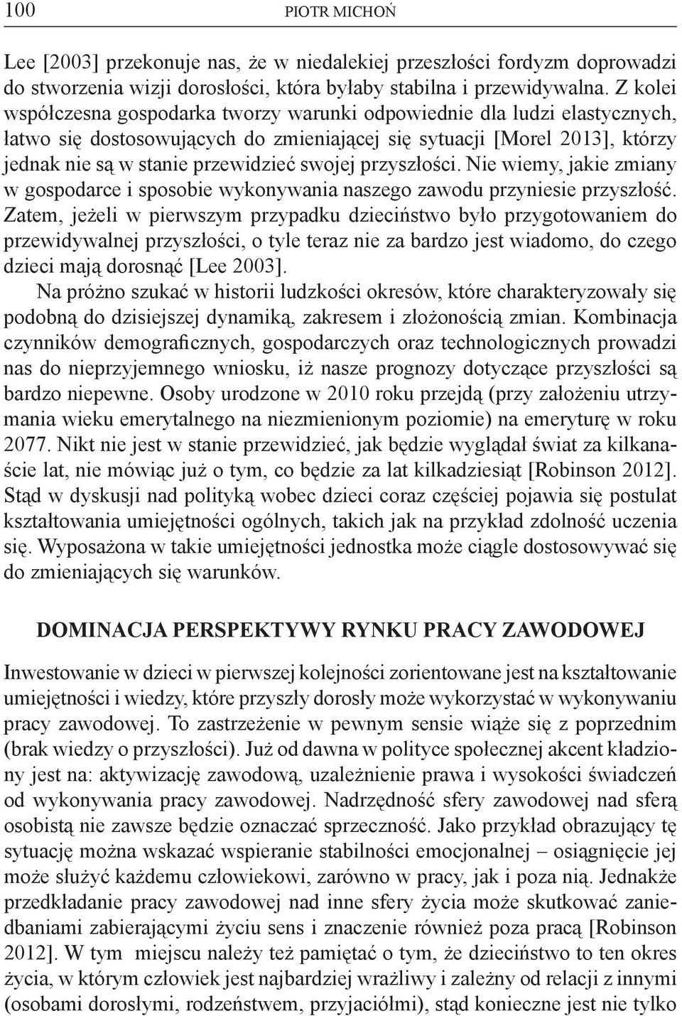 przyszłości. Nie wiemy, jakie zmiany w gospodarce i sposobie wykonywania naszego zawodu przyniesie przyszłość.
