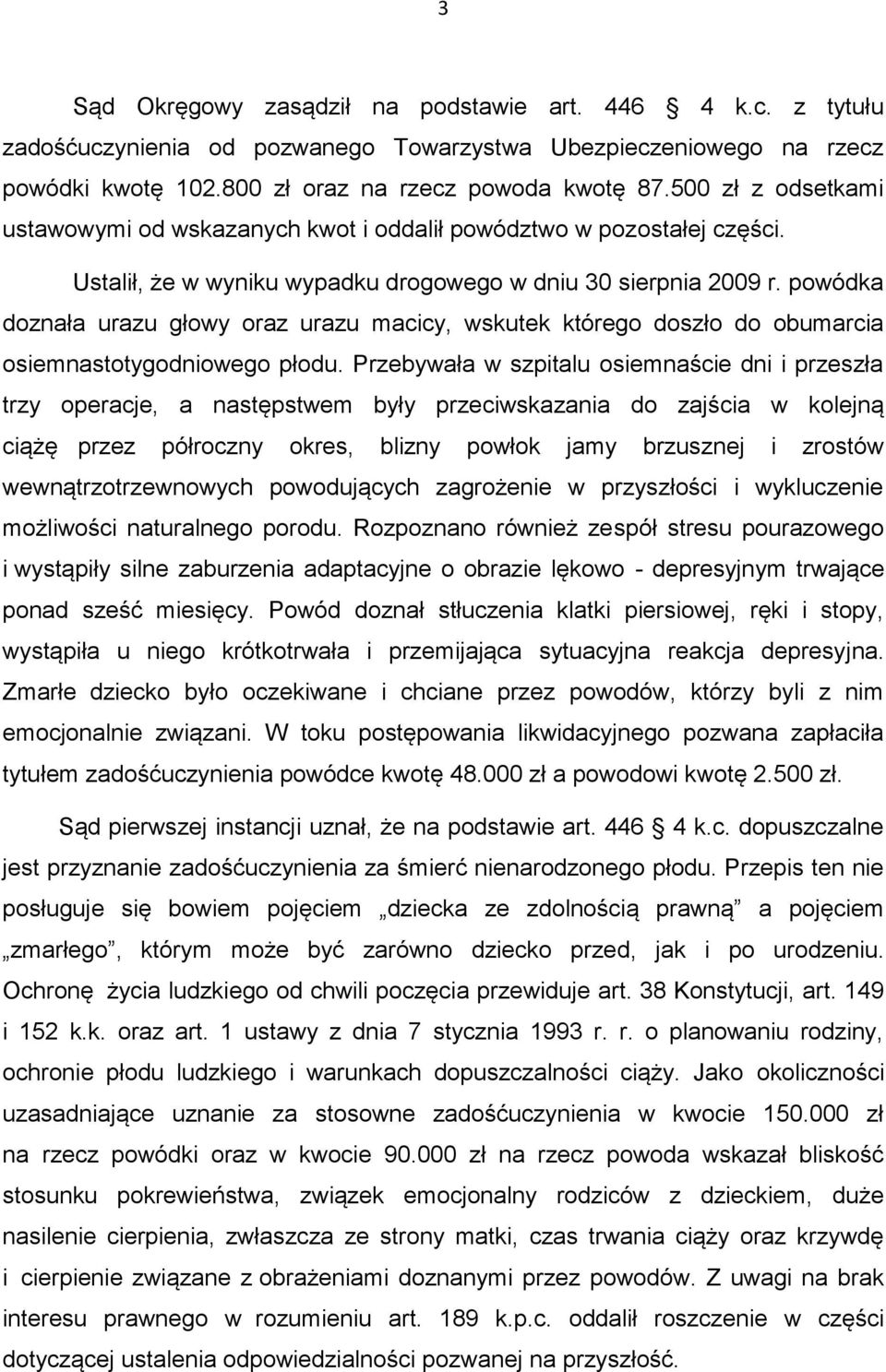 powódka doznała urazu głowy oraz urazu macicy, wskutek którego doszło do obumarcia osiemnastotygodniowego płodu.