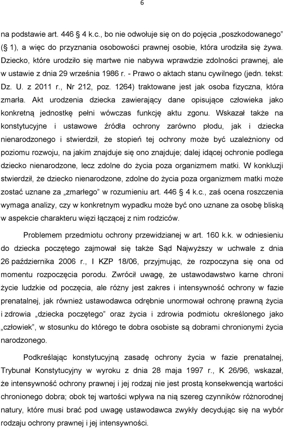 1264) traktowane jest jak osoba fizyczna, która zmarła. Akt urodzenia dziecka zawierający dane opisujące człowieka jako konkretną jednostkę pełni wówczas funkcję aktu zgonu.