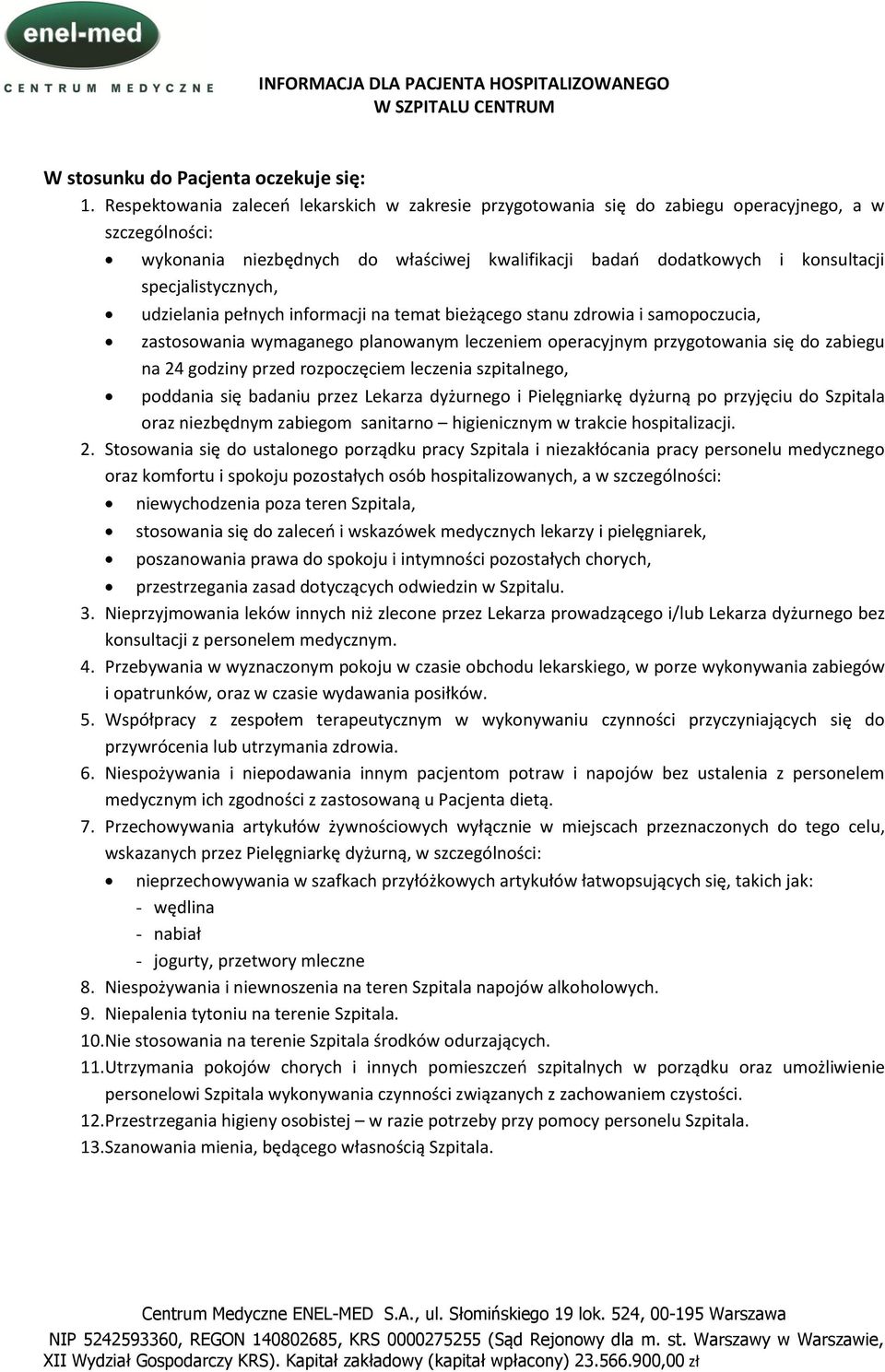 specjalistycznych, udzielania pełnych informacji na temat bieżącego stanu zdrowia i samopoczucia, zastosowania wymaganego planowanym leczeniem operacyjnym przygotowania się do zabiegu na 24 godziny