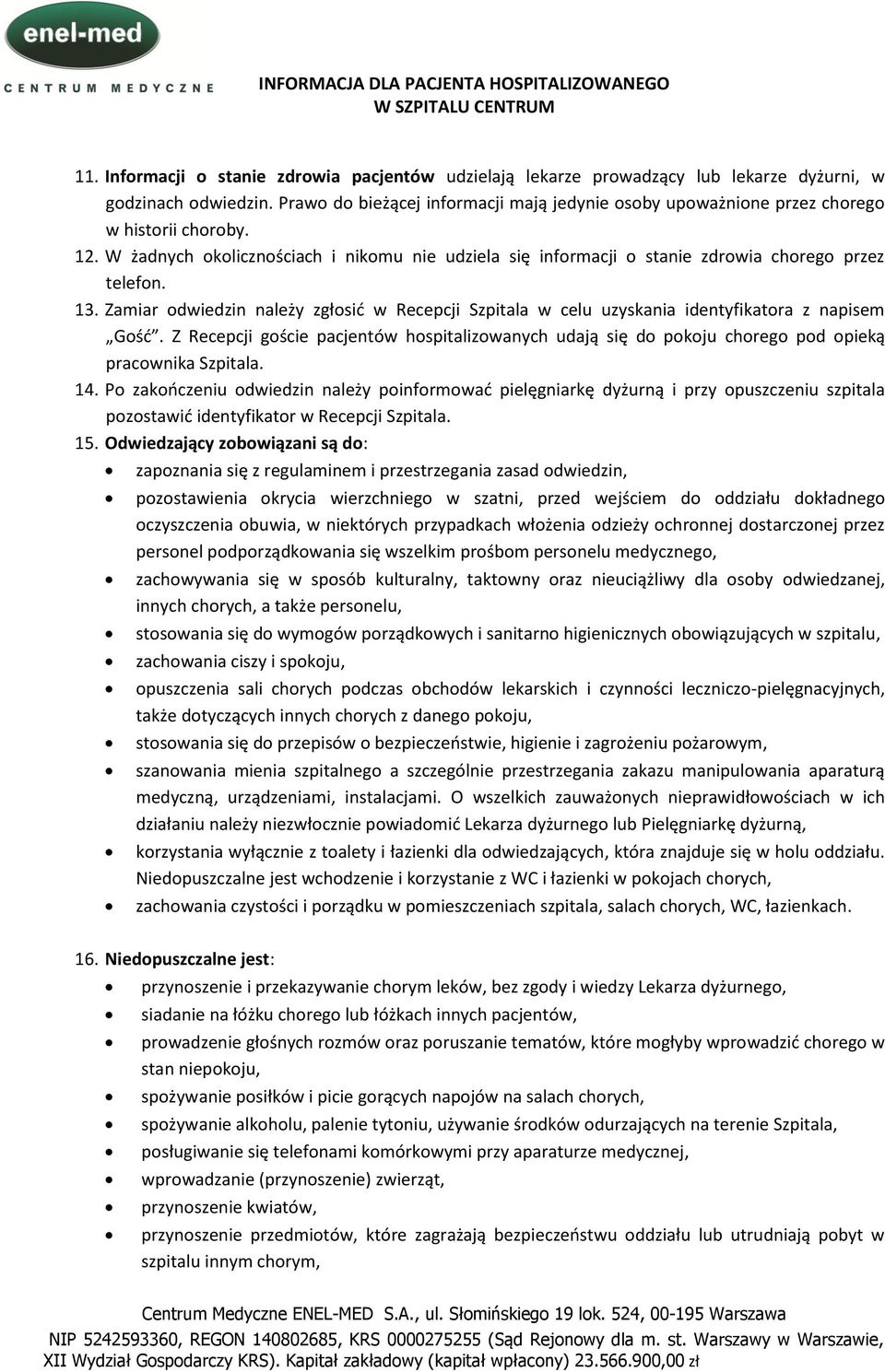 13. Zamiar odwiedzin należy zgłosid w Recepcji Szpitala w celu uzyskania identyfikatora z napisem Gośd.