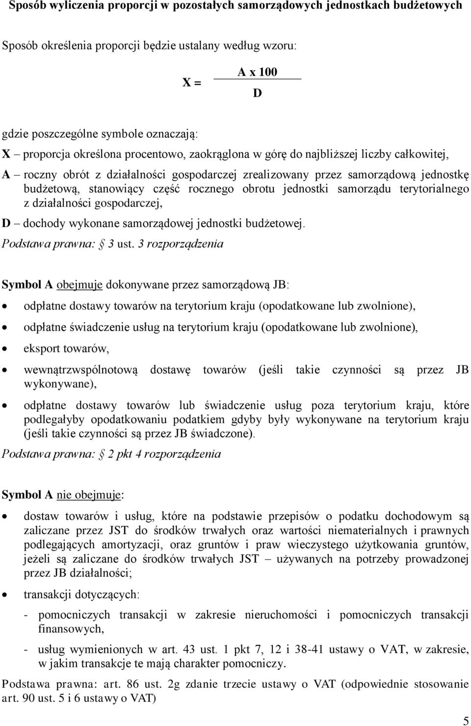 rocznego obrotu jednostki samorządu terytorialnego z działalności gospodarczej, D dochody wykonane samorządowej jednostki budżetowej. Podstawa prawna: 3 ust.