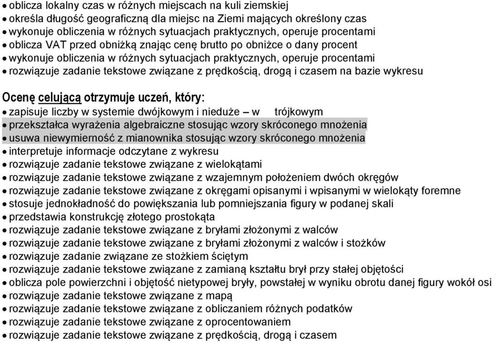 prędkością, drogą i czasem na bazie wykresu Ocenę celującą otrzymuje uczeń, który: zapisuje liczby w systemie dwójkowym i nieduże w trójkowym przekształca wyrażenia algebraiczne stosując wzory