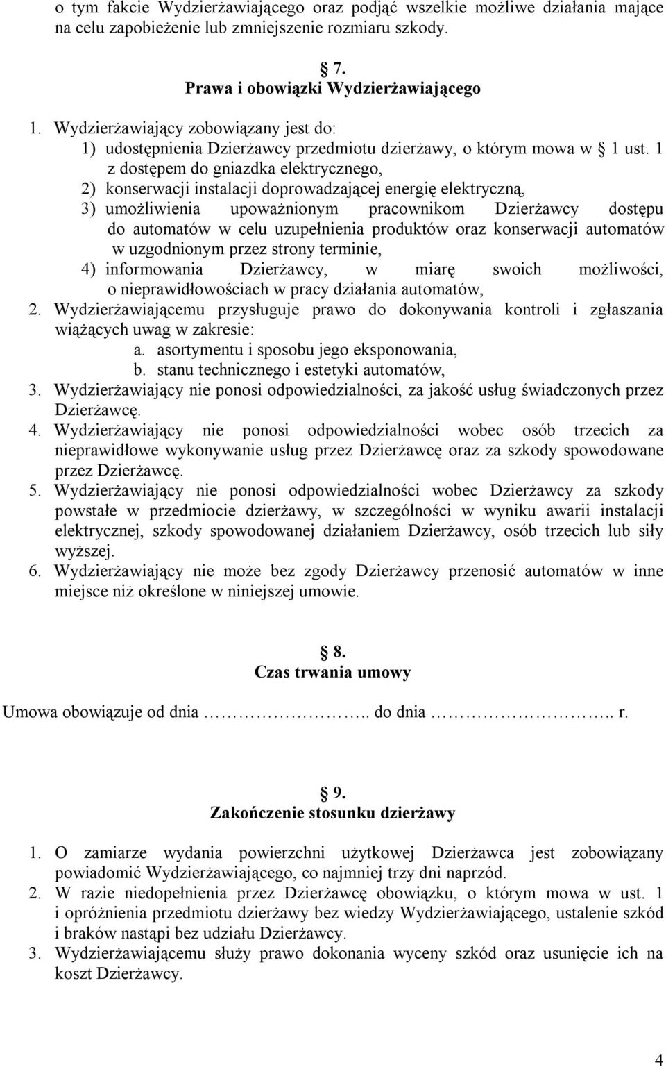 1 z dostępem do gniazdka elektrycznego, 2) konserwacji instalacji doprowadzającej energię elektryczną, 3) umożliwienia upoważnionym pracownikom Dzierżawcy dostępu do automatów w celu uzupełnienia