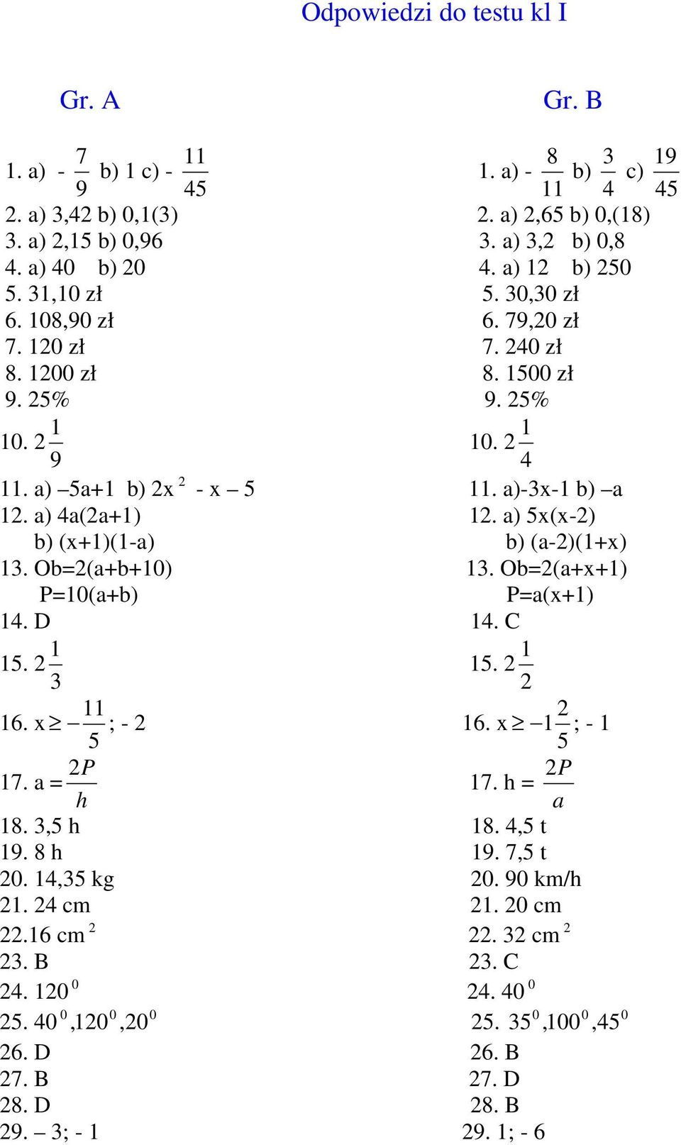 a) 5x(x-) b) (x+)(-a) b) (a-)(+x) 3. Ob=(a+b+) 3. Ob=(a+x+) P=(a+b) P=a(x+) 4. D 4. C 5. 3 5. 6. x ; - 6. x ;- 5 5 P P 7. a = 7.h= h a 8.