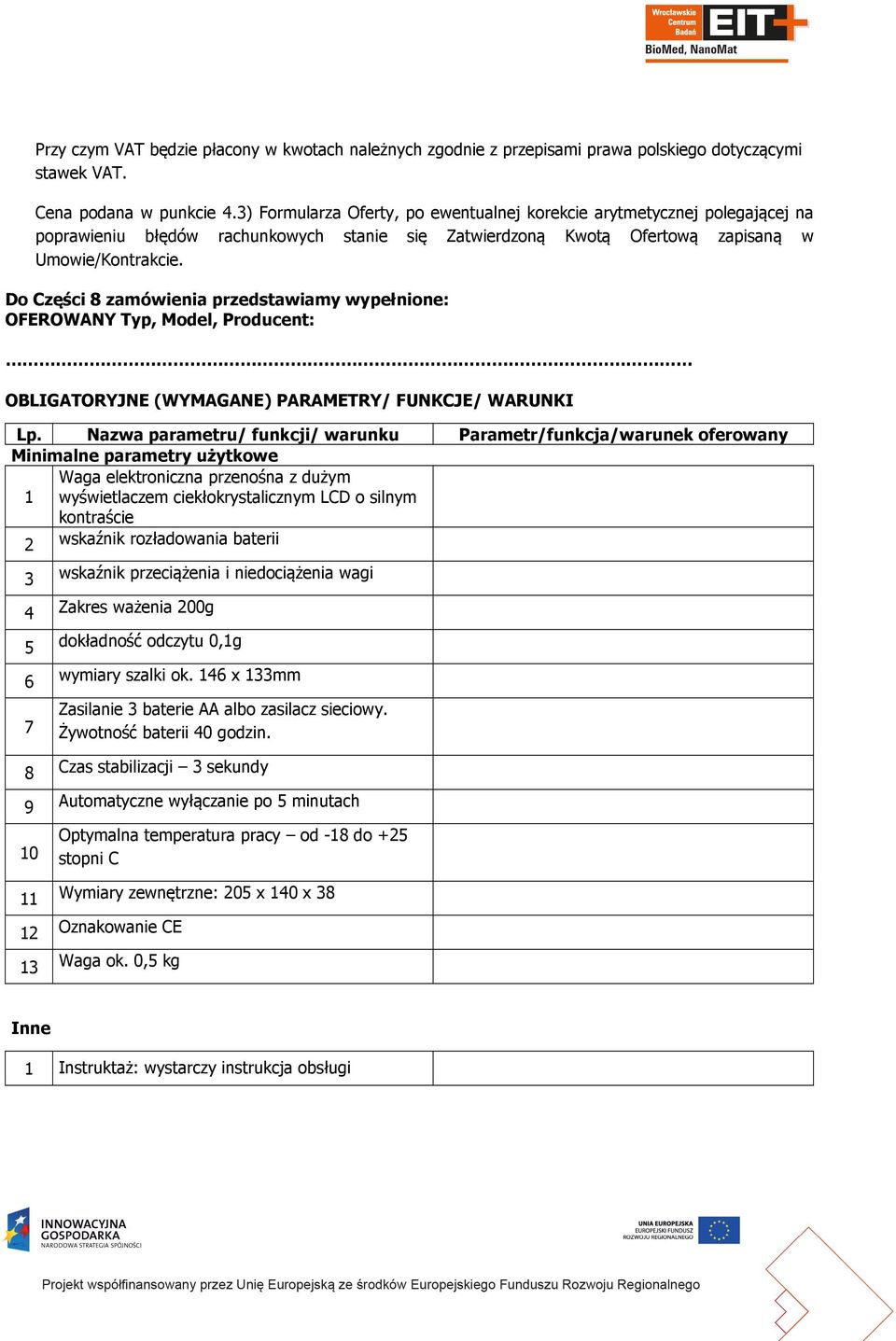 Do Części 8 zamówienia przedstawiamy wypełnione: OFEROWANY Typ, Model, Producent: OBLIGATORYJNE (WYMAGANE) PARAMETRY/ FUNKCJE/ WARUNKI Lp.