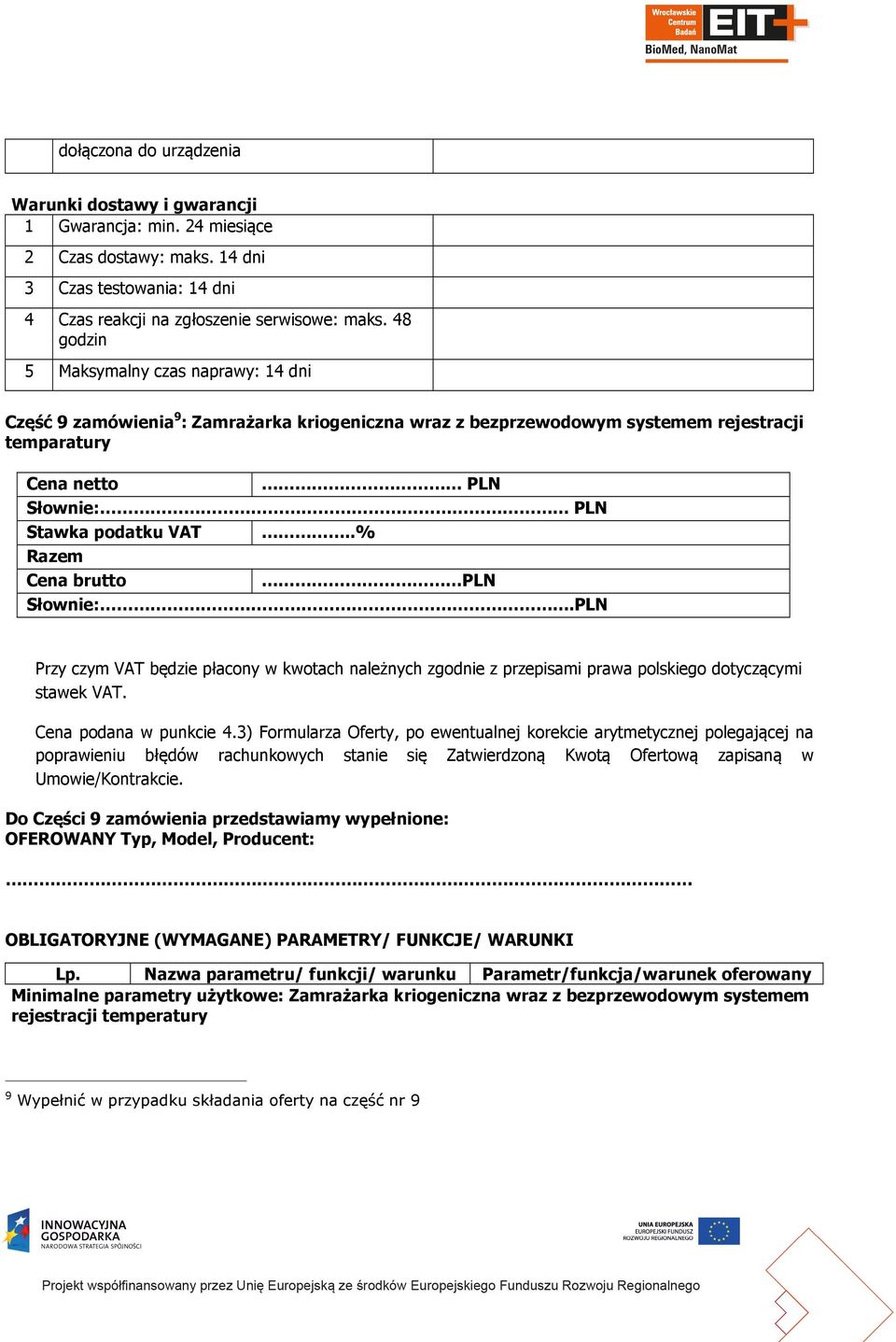 .% Razem Cena brutto PLN Słownie:.PLN Przy czym VAT będzie płacony w kwotach należnych zgodnie z przepisami prawa polskiego dotyczącymi stawek VAT. Cena podana w punkcie 4.