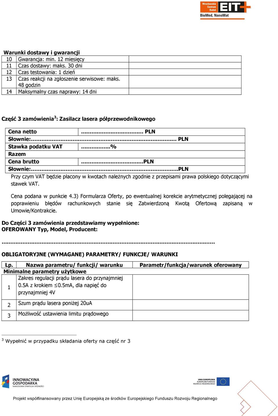 PLN Przy czym VAT będzie płacony w kwotach należnych zgodnie z przepisami prawa polskiego dotyczącymi stawek VAT. Cena podana w punkcie 4.