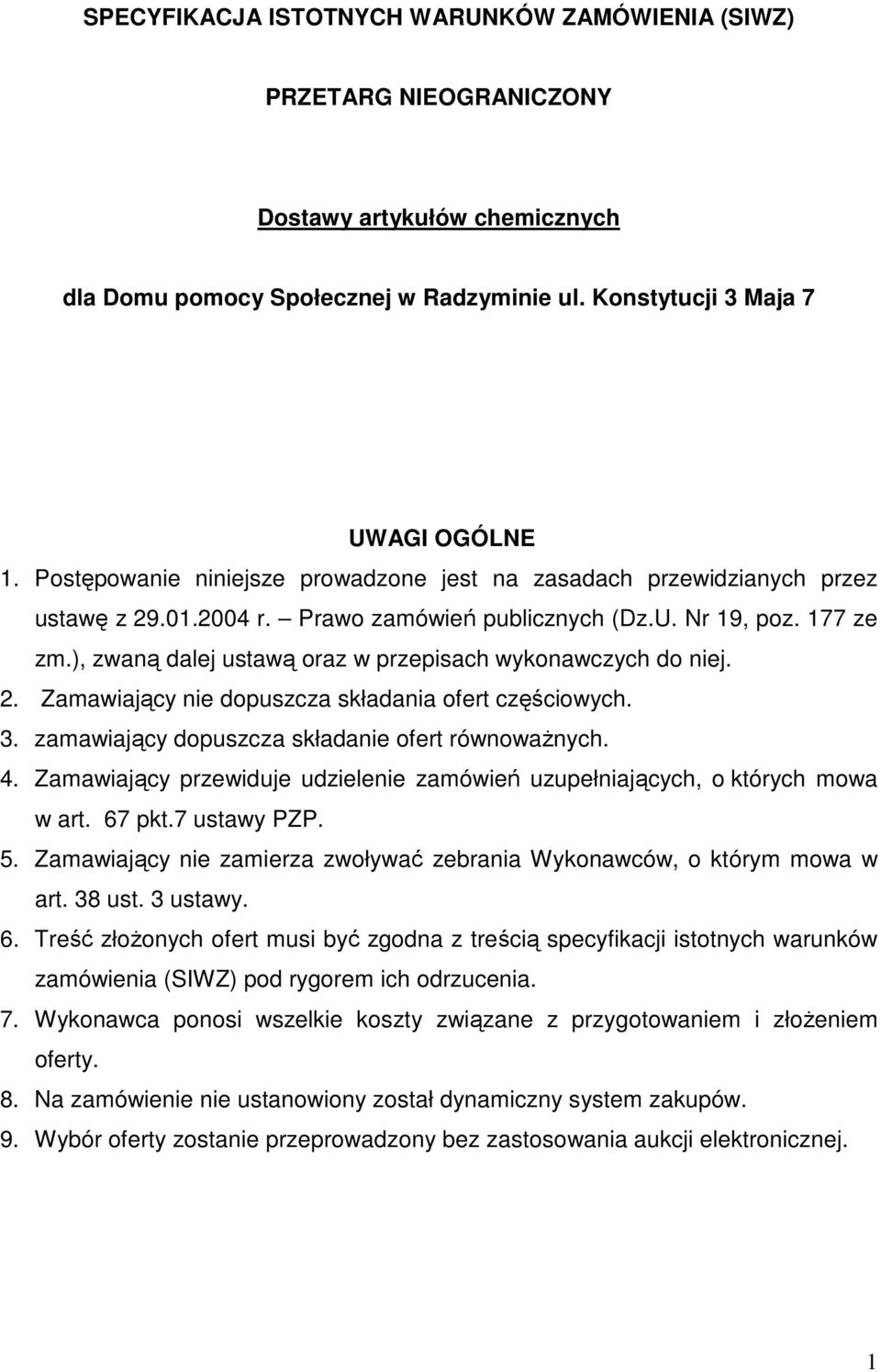 ), zwaną dalej ustawą oraz w przepisach wykonawczych do niej. 2. Zamawiający nie dopuszcza składania ofert częściowych. 3. zamawiający dopuszcza składanie ofert równowaŝnych. 4.