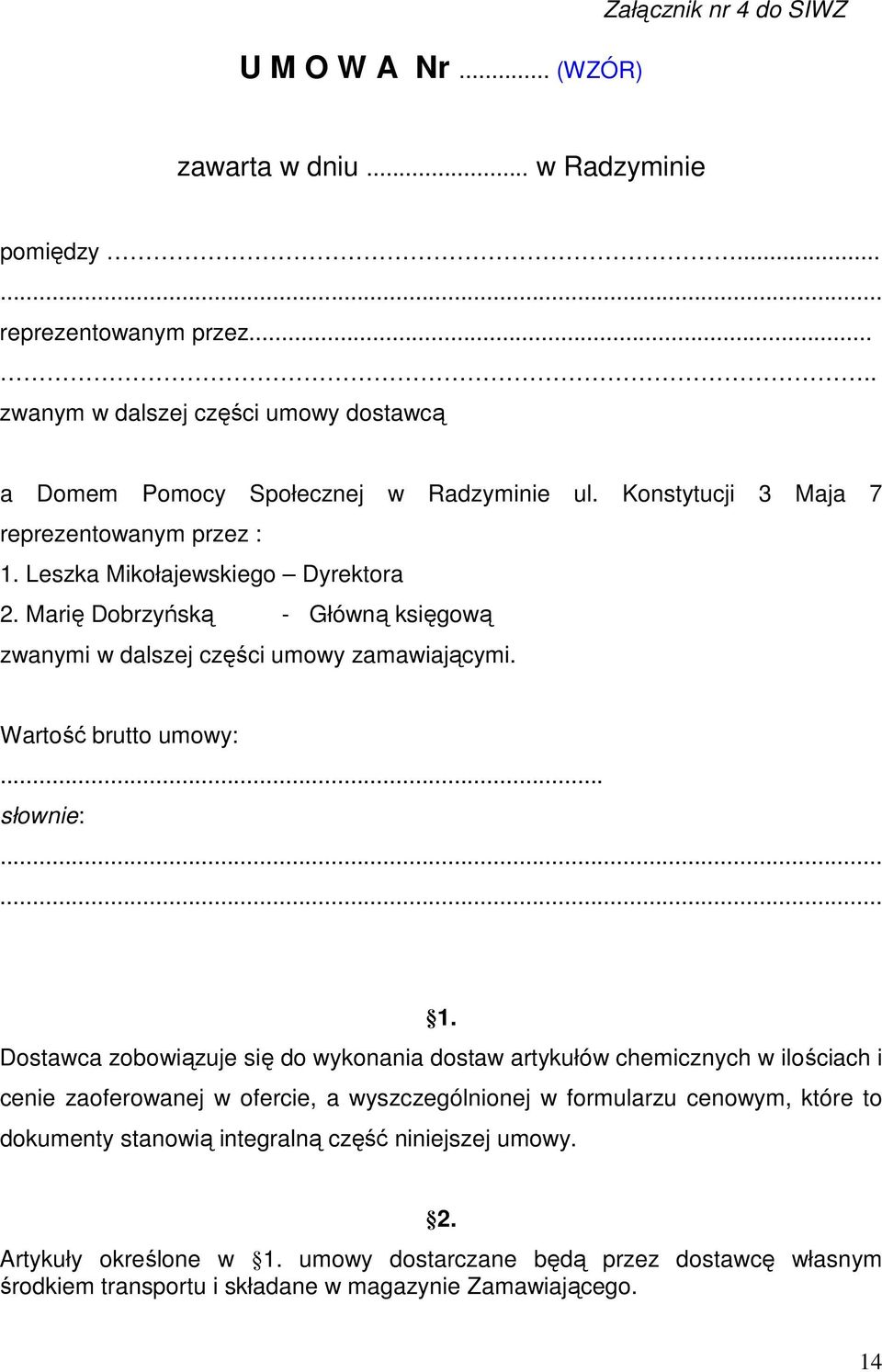 Marię Dobrzyńską - Główną księgową zwanymi w dalszej części umowy zamawiającymi. Wartość brutto umowy:... słownie:...... 1.