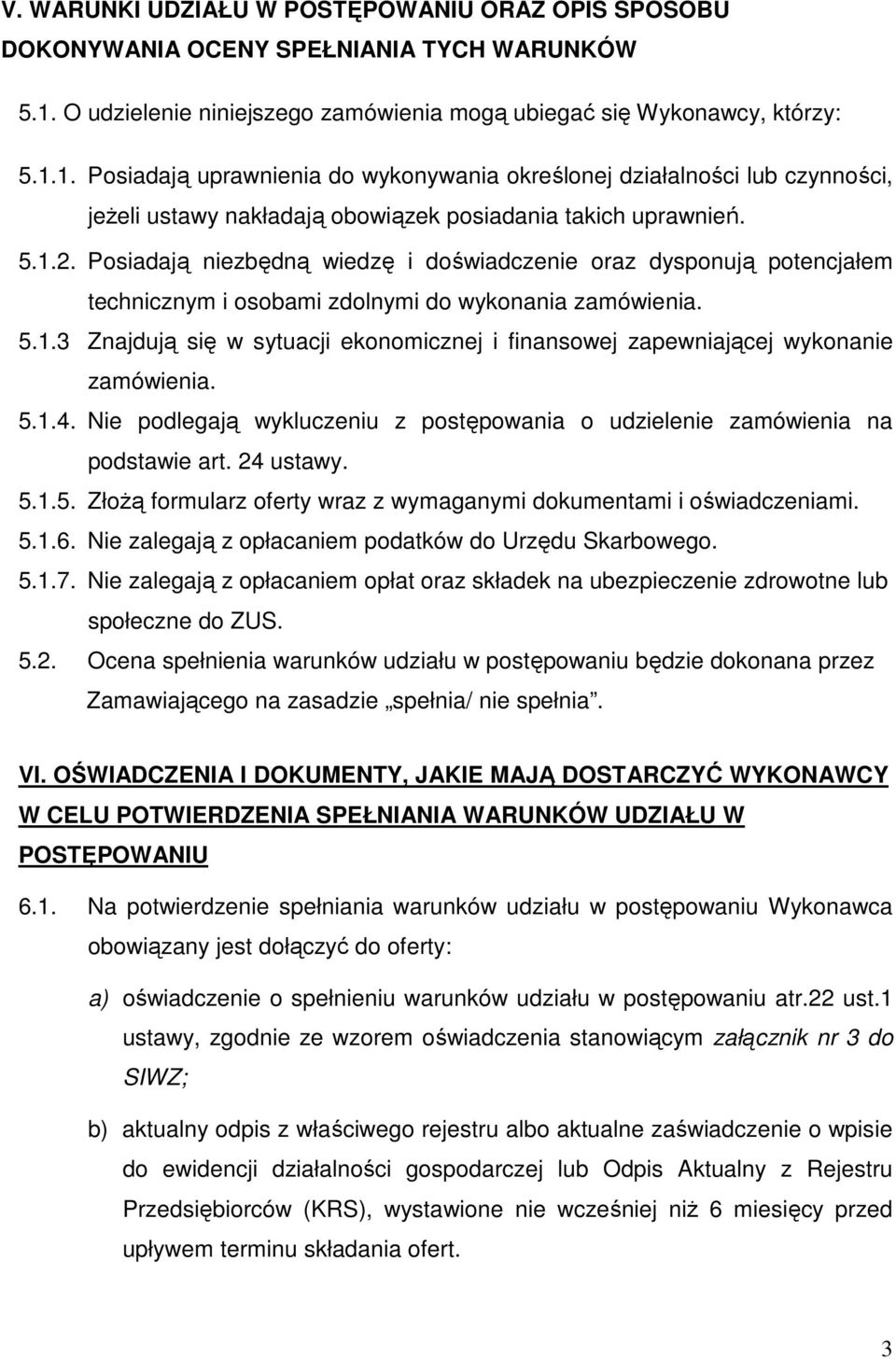 1. Posiadają uprawnienia do wykonywania określonej działalności lub czynności, jeŝeli ustawy nakładają obowiązek posiadania takich uprawnień. 5.1.2.