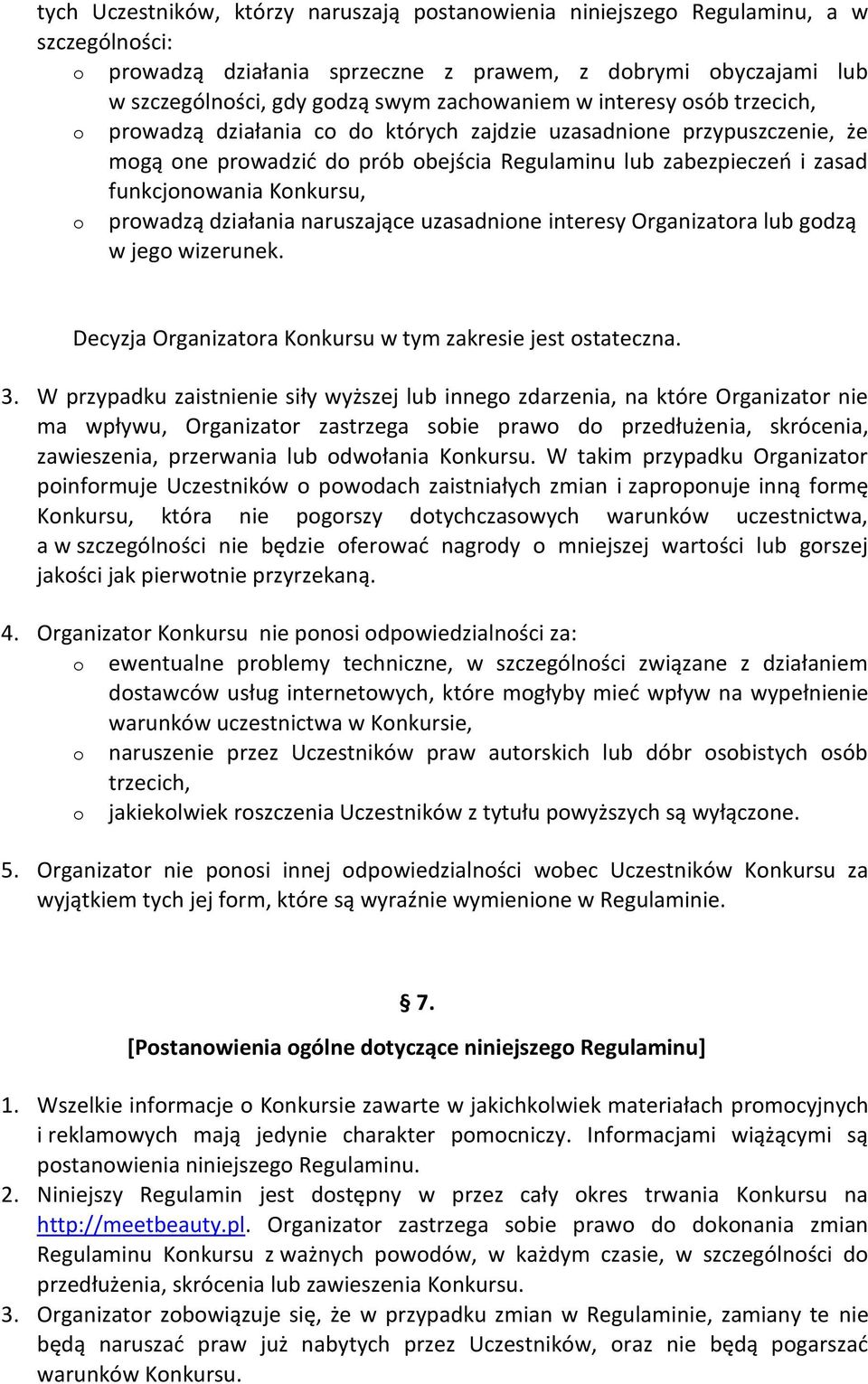 Konkursu, o prowadzą działania naruszające uzasadnione interesy Organizatora lub godzą w jego wizerunek. Decyzja Organizatora Konkursu w tym zakresie jest ostateczna. 3.