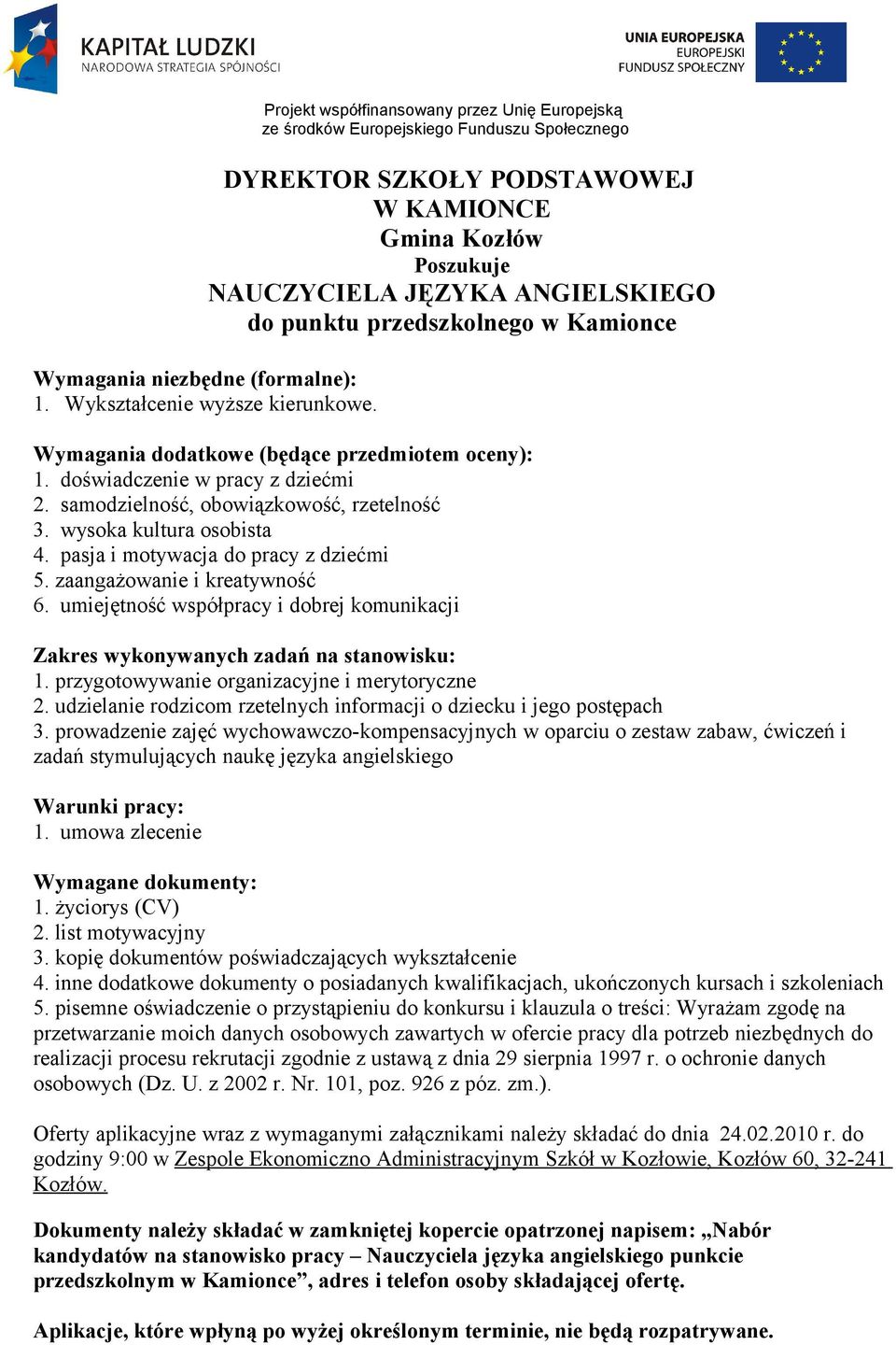 zaangażowanie i kreatywność 6. umiejętność współpracy i dobrej komunikacji Zakres wykonywanych zadań na stanowisku: 1. przygotowywanie organizacyjne i merytoryczne 2.