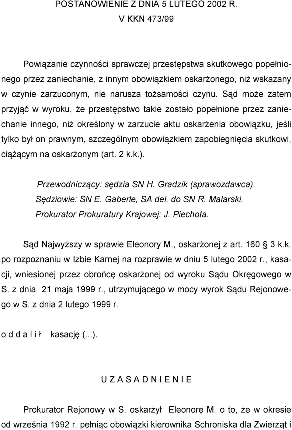 Sąd może zatem przyjąć w wyroku, że przestępstwo takie zostało popełnione przez zaniechanie innego, niż określony w zarzucie aktu oskarżenia obowiązku, jeśli tylko był on prawnym, szczególnym