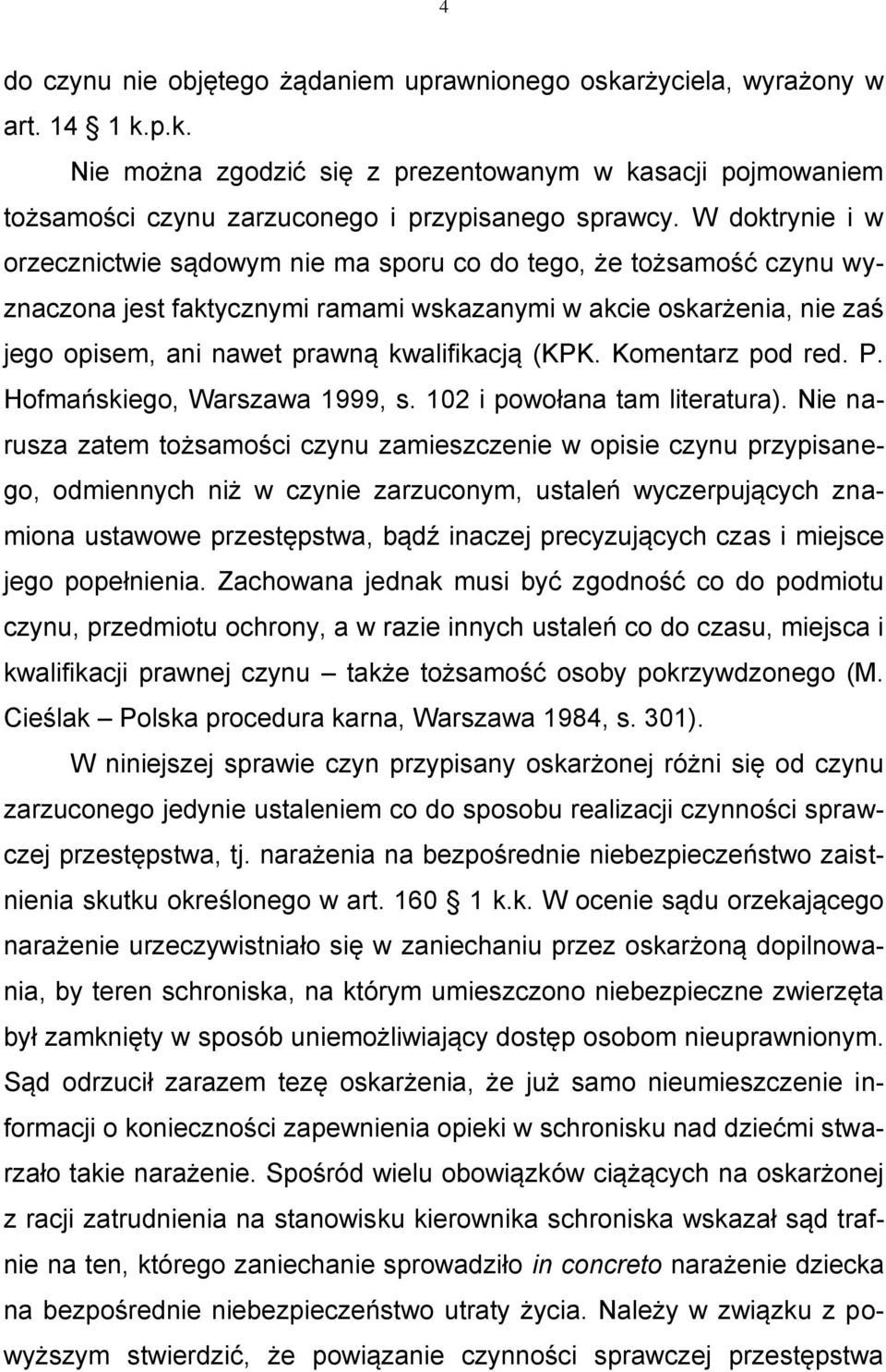 (KPK. Komentarz pod red. P. Hofmańskiego, Warszawa 1999, s. 102 i powołana tam literatura).