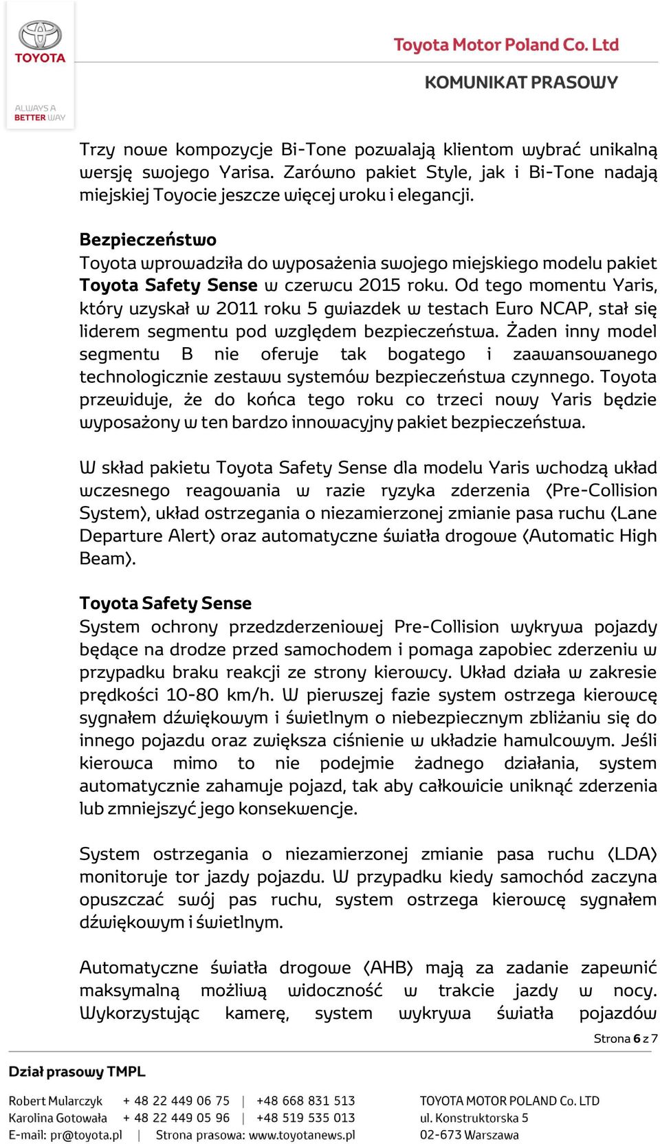 Od tego momentu Yaris, który uzyskał w 2011 roku 5 gwiazdek w testach Euro NCAP, stał się liderem segmentu pod względem bezpieczeństwa.