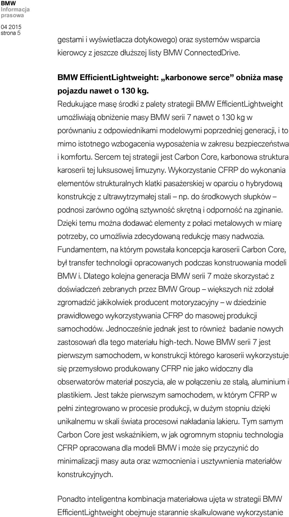 istotnego wzbogacenia wyposażenia w zakresu bezpieczeństwa i komfortu. Sercem tej strategii jest Carbon Core, karbonowa struktura karoserii tej luksusowej limuzyny.