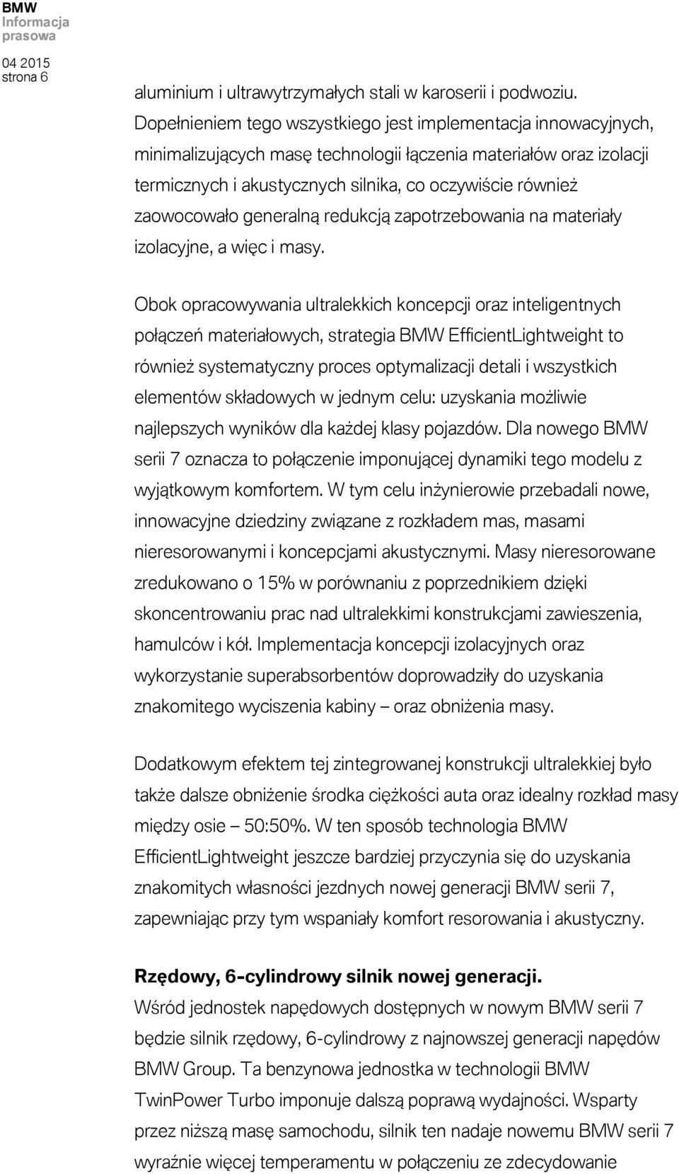 zaowocowało generalną redukcją zapotrzebowania na materiały izolacyjne, a więc i masy.
