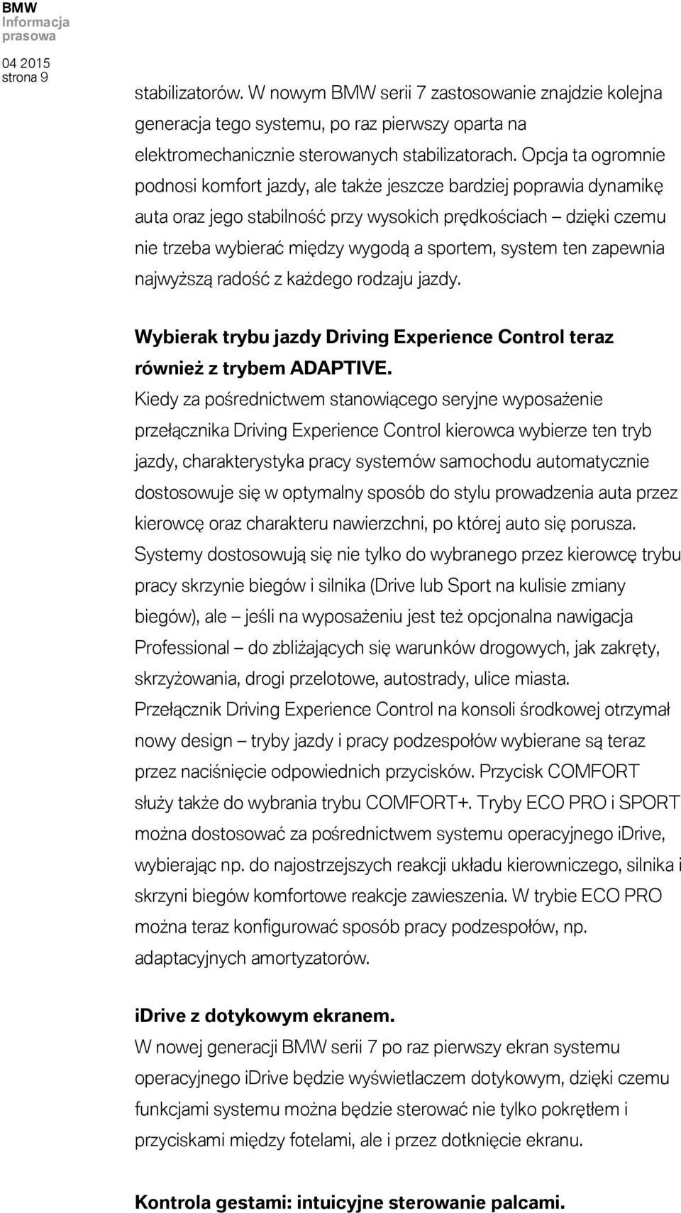 system ten zapewnia najwyższą radość z każdego rodzaju jazdy. Wybierak trybu jazdy Driving Experience Control teraz również z trybem ADAPTIVE.