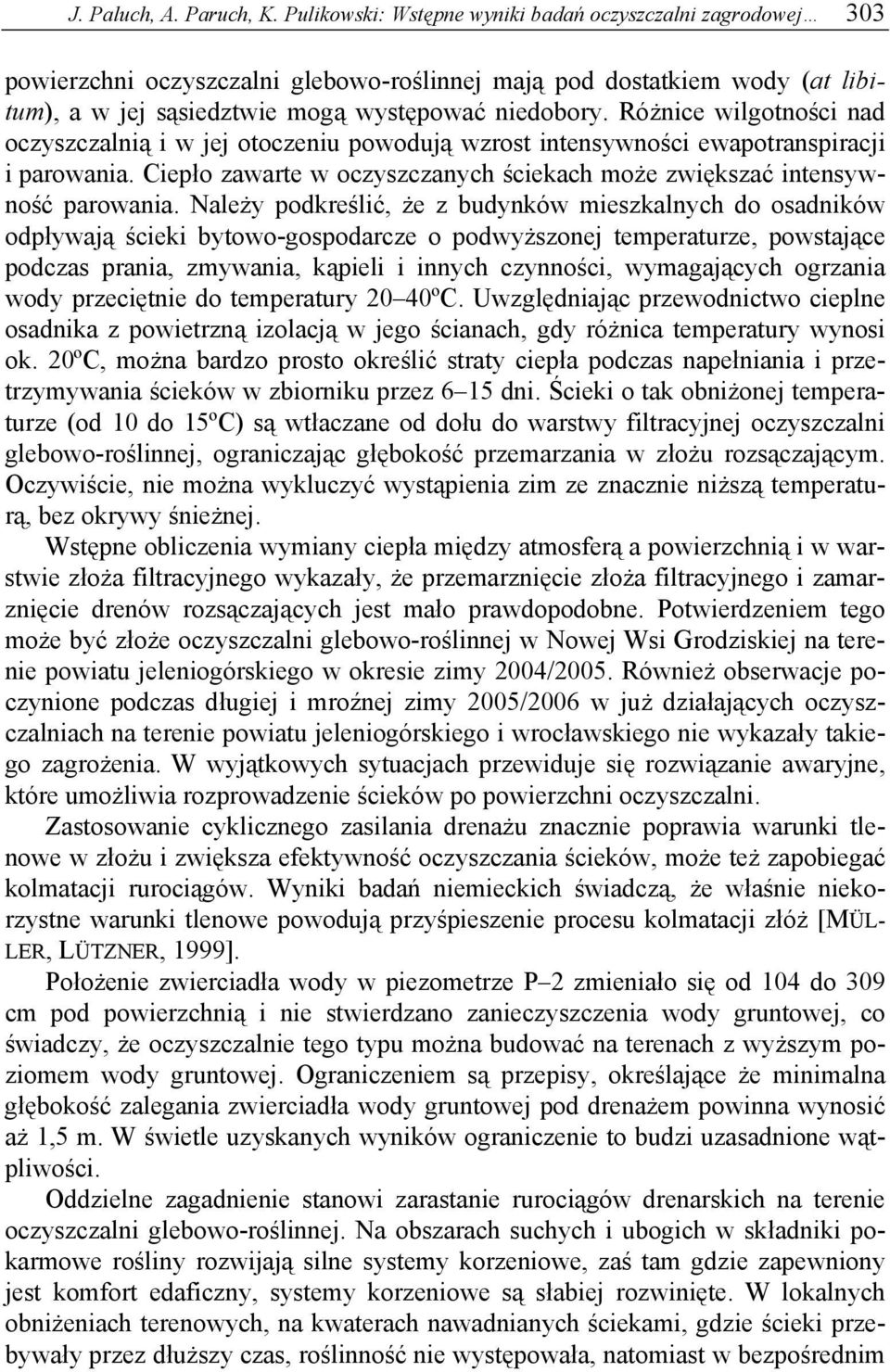 Różnice wilgotności nad oczyszczalnią i w jej otoczeniu powodują wzrost intensywności ewapotranspiracji i parowania. Ciepło zawarte w oczyszczanych ściekach może zwiększać intensywność parowania.
