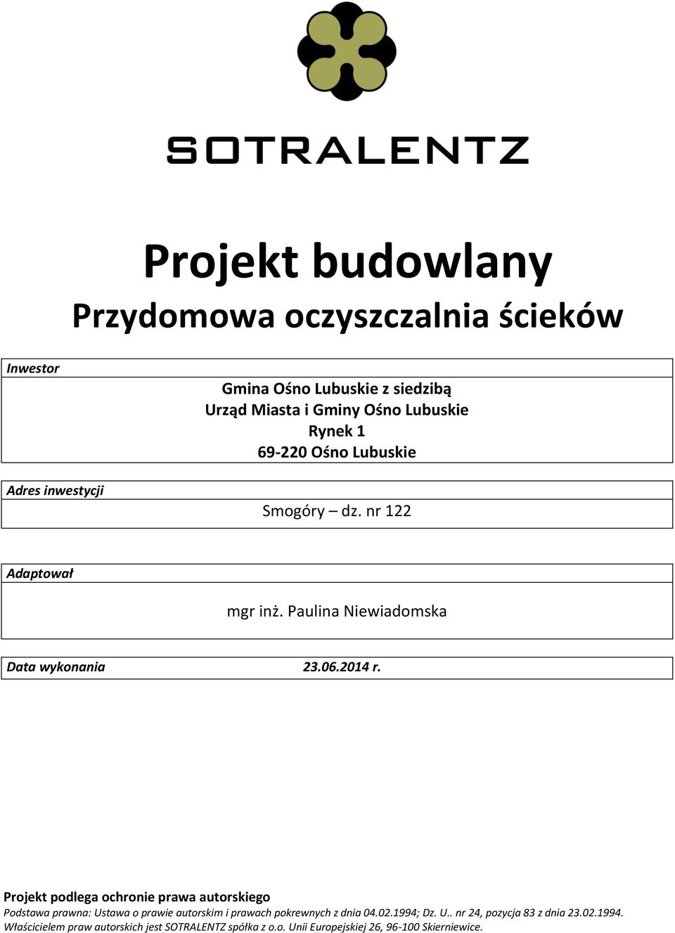 Projekt podlega ochronie prawa autorskiego Podstawa prawna: Ustawa o prawie autorskim i prawach pokrewnych z dnia 04.02.1994; Dz. U.. nr 24, pozycja 83 z dnia 23.