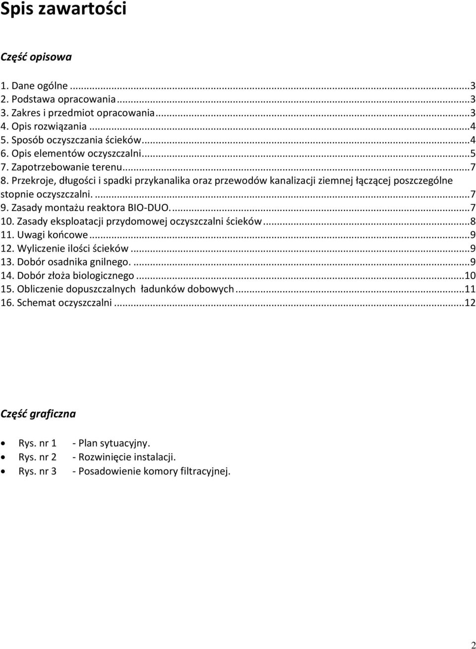 Zasady montażu reaktora BIO-DUO.... 7 10. Zasady eksploatacji przydomowej oczyszczalni ścieków... 8 11. Uwagi końcowe... 9 12. Wyliczenie ilości ścieków... 9 13. Dobór osadnika gnilnego.... 9 14.
