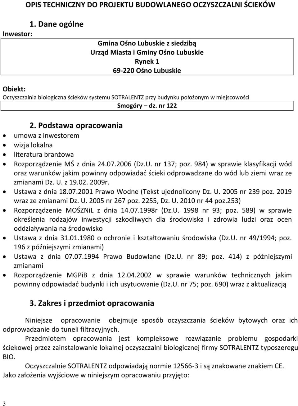 położonym w miejscowości Smogóry dz. nr 122 2. Podstawa opracowania umowa z inwestorem wizja lokalna literatura branżowa Rozporządzenie MŚ z dnia 24.07.2006 (Dz.U. nr 137; poz.
