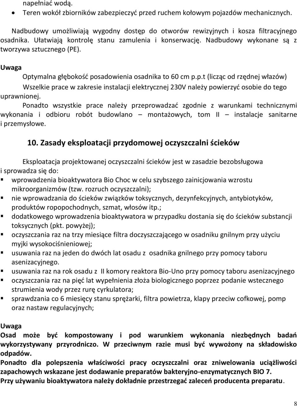 ymalna głębokość posadowienia osadnika to 60 cm p.p.t (licząc od rzędnej włazów) Wszelkie prace w zakresie instalacji elektrycznej 230V należy powierzyć osobie do tego uprawnionej.