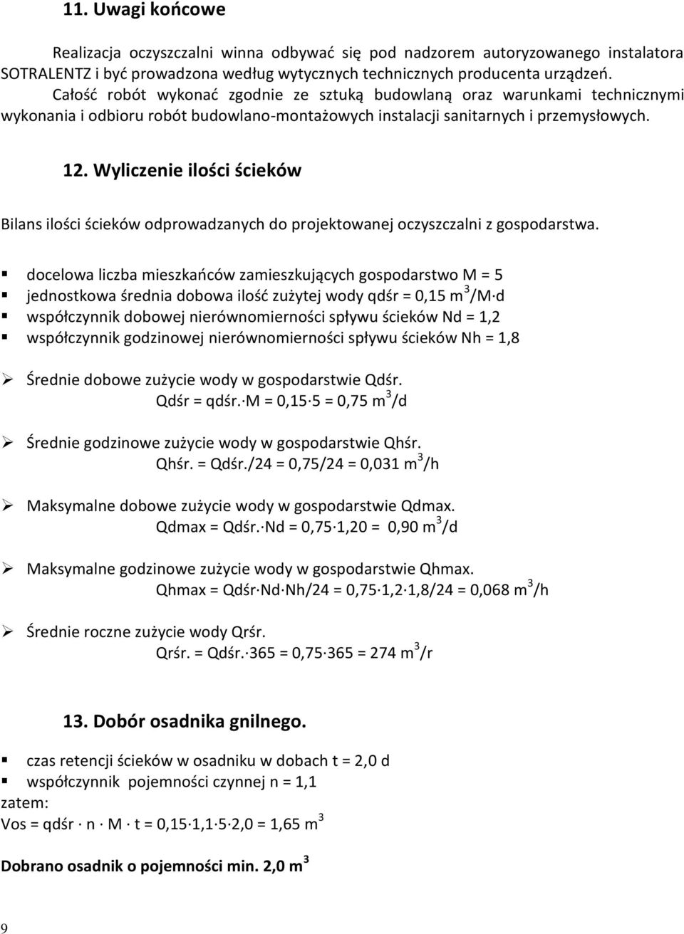 Wyliczenie ilości ścieków Bilans ilości ścieków odprowadzanych do projektowanej oczyszczalni z gospodarstwa.