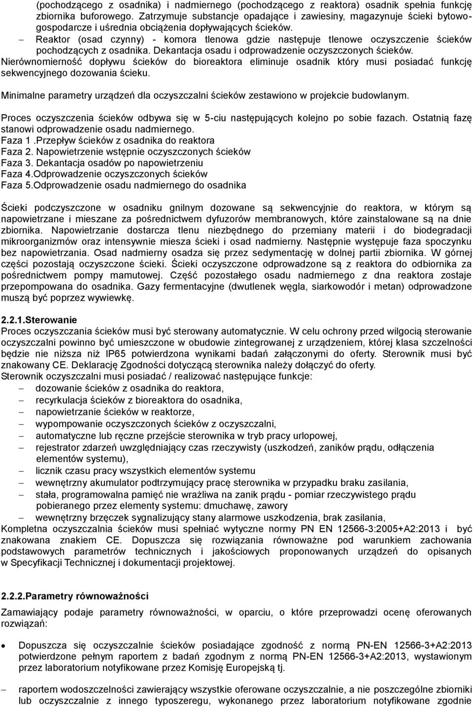 Reaktor (osad czynny) - komora tlenowa gdzie następuje tlenowe oczyszczenie ścieków pochodzących z osadnika. Dekantacja osadu i odprowadzenie oczyszczonych ścieków.