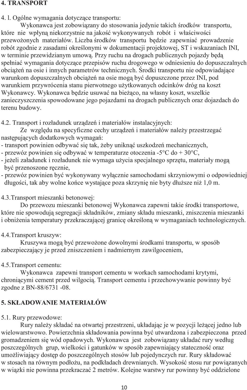 materiałów. Liczba rodków transportu bdzie zapewnia prowadzenie robót zgodnie z zasadami okrelonymi w dokumentacji projektowej, ST i wskazaniach INI, w terminie przewidzianym umow.