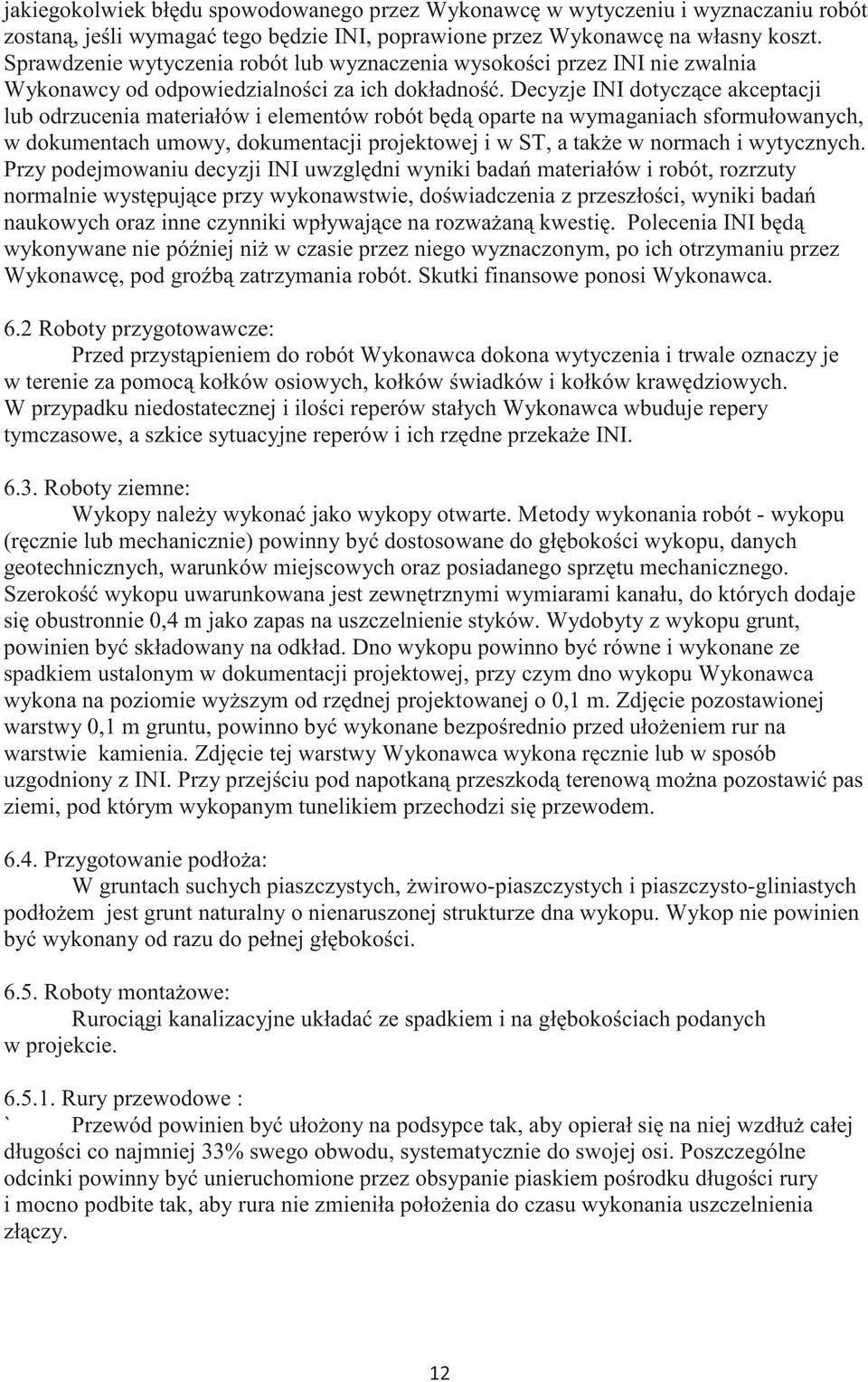 Decyzje INI dotyczce akceptacji lub odrzucenia materiałów i elementów robót bd oparte na wymaganiach sformułowanych, w dokumentach umowy, dokumentacji projektowej i w ST, a take w normach i