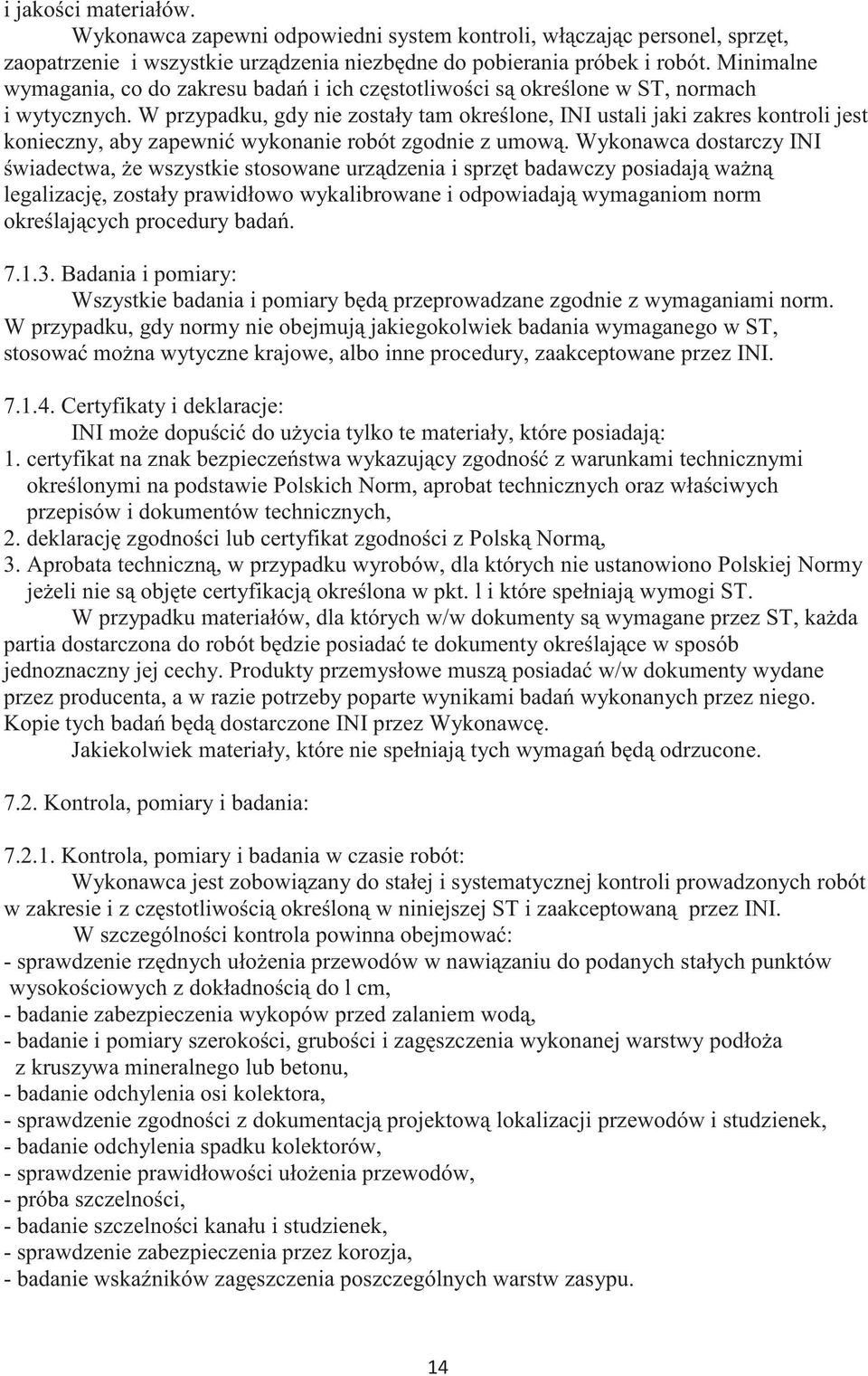 W przypadku, gdy nie zostały tam okrelone, INI ustali jaki zakres kontroli jest konieczny, aby zapewni wykonanie robót zgodnie z umow.