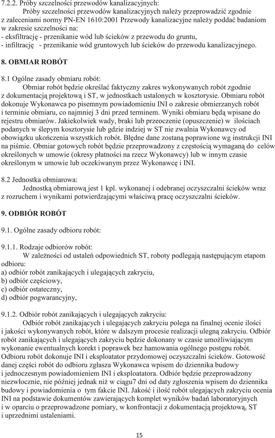 1 Ogólne zasady obmiaru robót: Obmiar robót bdzie okrela faktyczny zakres wykonywanych robót zgodnie z dokumentacj projektow i ST, w jednostkach ustalonych w kosztorysie.