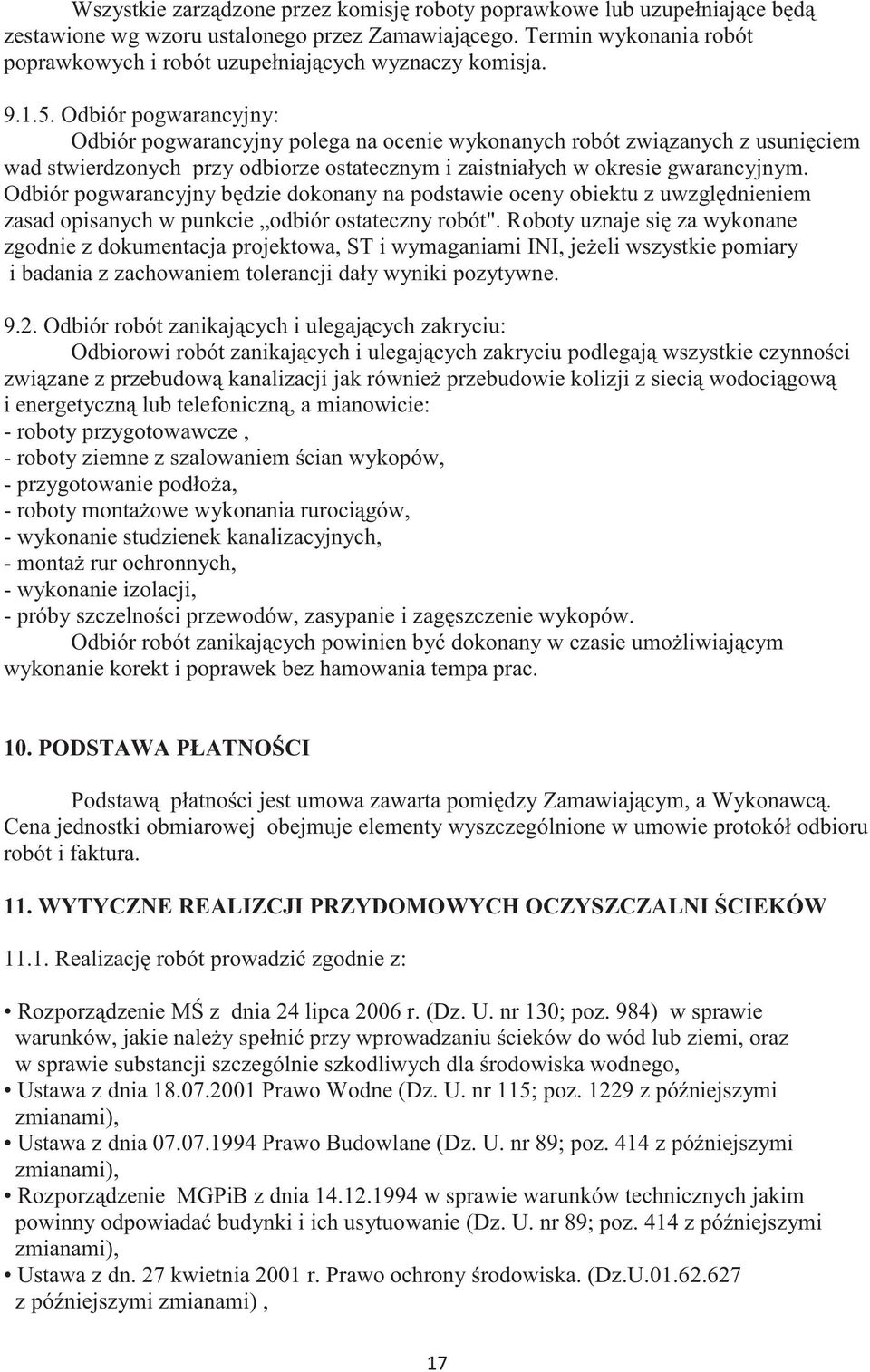 Odbiór pogwarancyjny bdzie dokonany na podstawie oceny obiektu z uwzgldnieniem zasad opisanych w punkcie odbiór ostateczny robót".