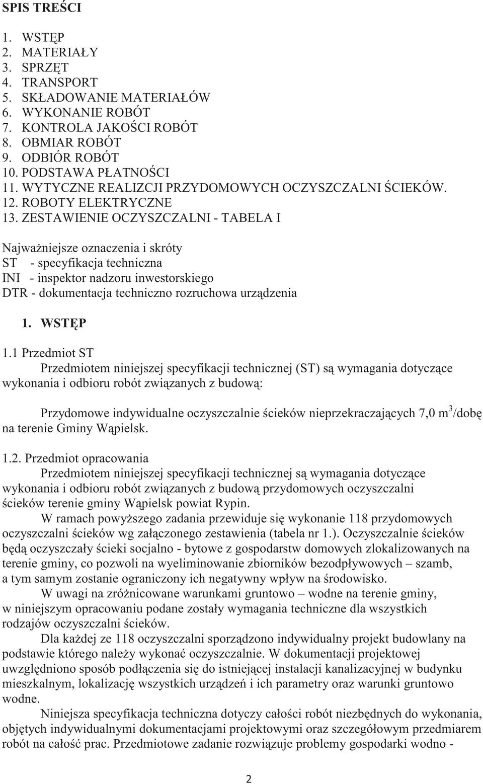 ZESTAWIENIE OCZYSZCZALNI - TABELA I Najwaniejsze oznaczenia i skróty ST - specyfikacja techniczna INI - inspektor nadzoru inwestorskiego DTR - dokumentacja techniczno rozruchowa urzdzenia 1. WSTP 1.