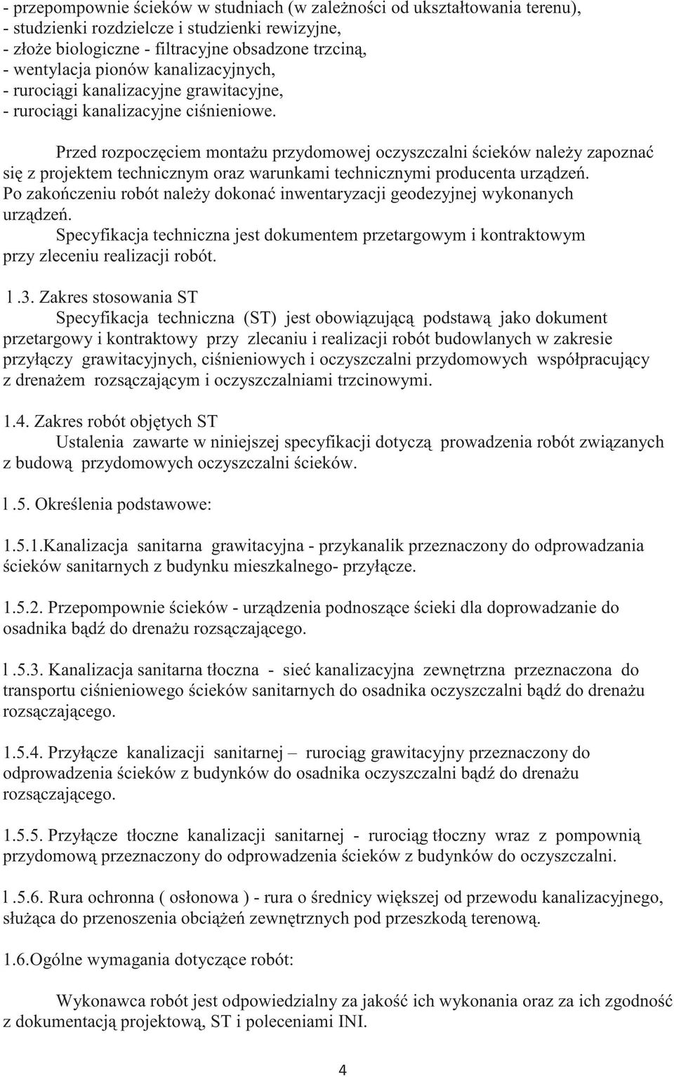 Przed rozpoczciem montau przydomowej oczyszczalni cieków naley zapozna si z projektem technicznym oraz warunkami technicznymi producenta urzdze.