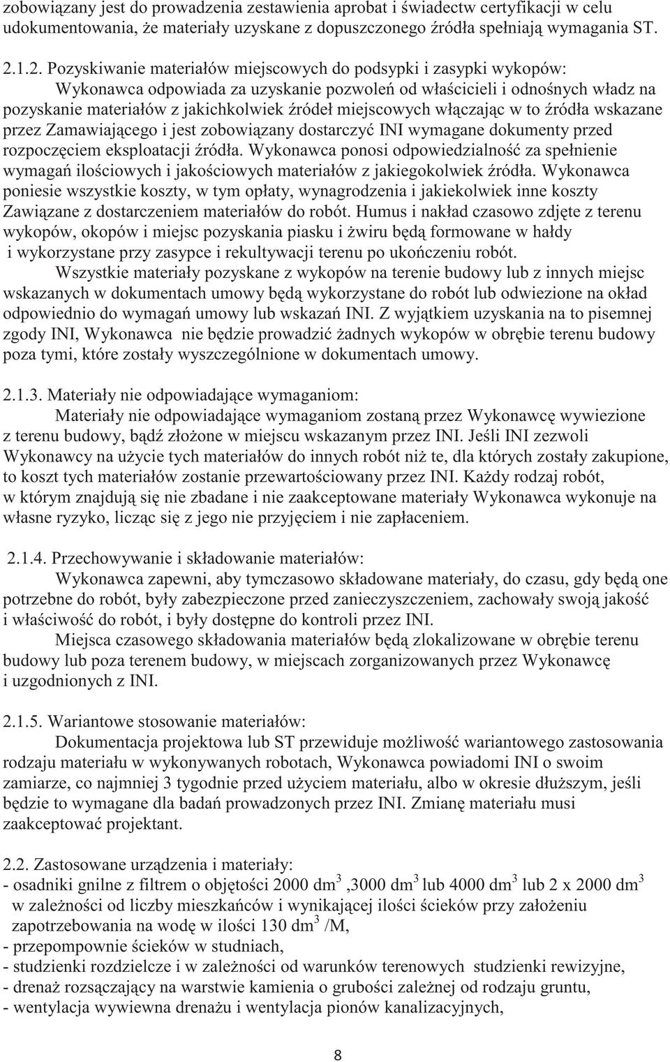 miejscowych włczajc w to ródła wskazane przez Zamawiajcego i jest zobowizany dostarczy INI wymagane dokumenty przed rozpoczciem eksploatacji ródła.