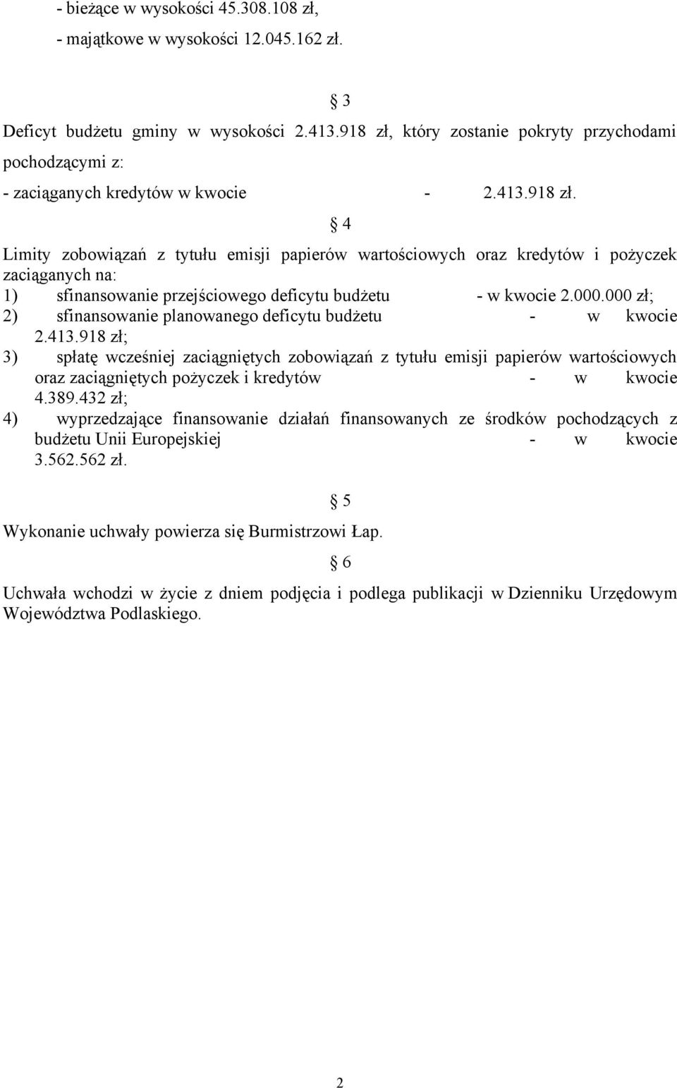 . zł; 2) sfinansowanie planowanego deficytu budżetu - w kwocie 2.413.