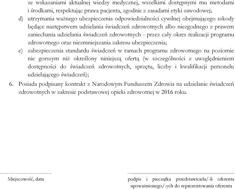 programu zdrowotnego oraz niezmniejszania zakresu ubezpieczenia; e) zabezpieczenia standardu świadczeń w ramach programu zdrowotnego na poziomie nie gorszym niż określony niniejszą ofertą (w