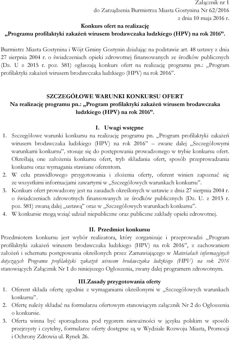 U z 2015 r. poz. 581) ogłaszają konkurs ofert na realizację programu pn.: Program profilaktyki zakażeń wirusem brodawczaka ludzkiego (HPV) na rok 2016.