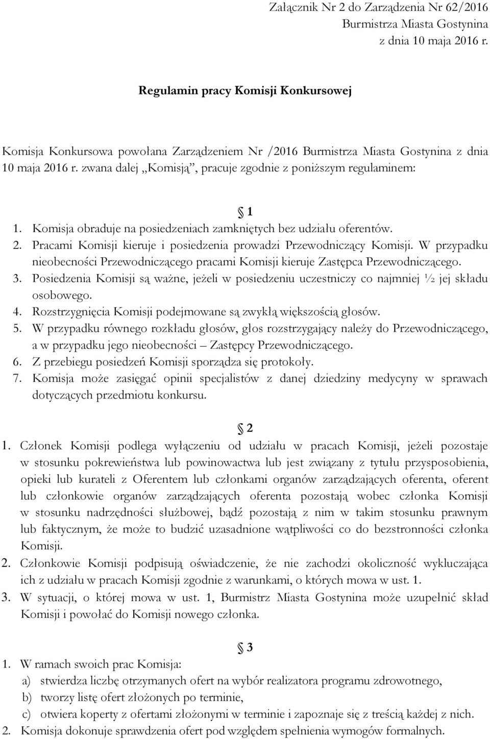 zwana dalej Komisją, pracuje zgodnie z poniższym regulaminem: 1 1. Komisja obraduje na posiedzeniach zamkniętych bez udziału oferentów. 2.