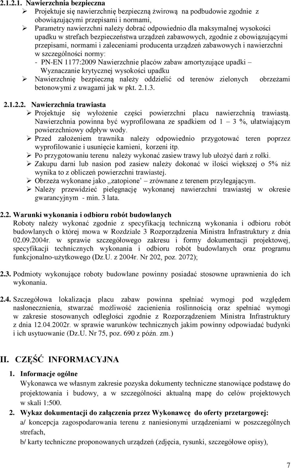 normy: - PN-EN 1177:2009 Nawierzchnie placów zabaw amortyzujące upadki Wyznaczanie krytycznej wysokości upadku Nawierzchnię bezpieczną należy oddzielić od terenów zielonych obrzeżami betonowymi z