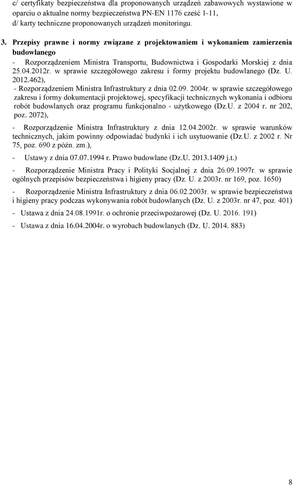 w sprawie szczegółowego zakresu i formy projektu budowlanego (Dz. U. 2012.462), - Rozporządzeniem Ministra Infrastruktury z dnia 02.09. 2004r.