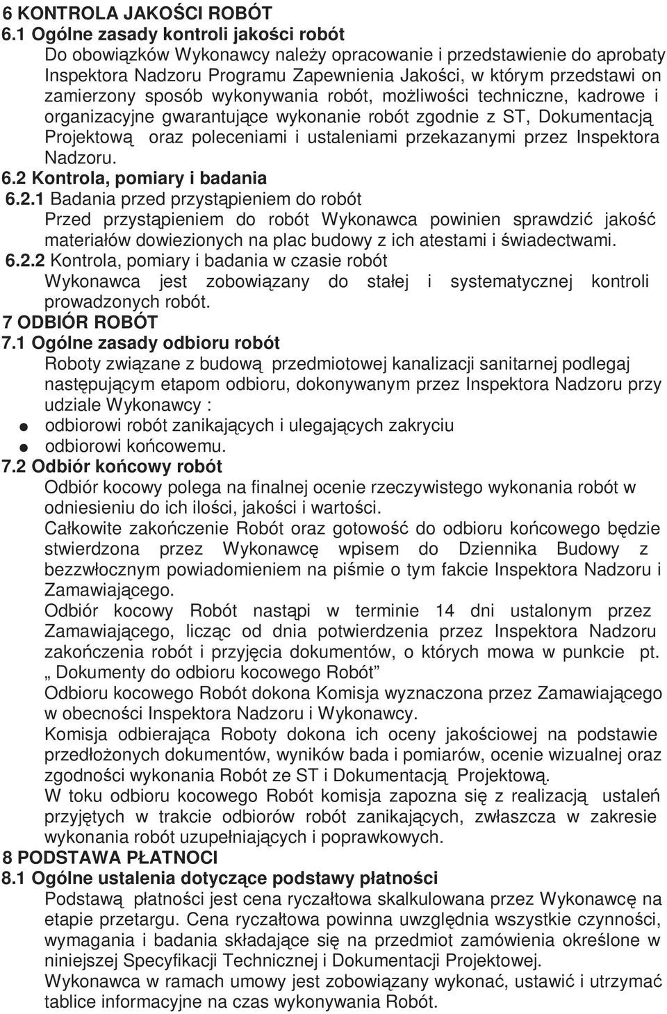 sposób wykonywania robót, możliwości techniczne, kadrowe i organizacyjne gwarantujące wykonanie robót zgodnie z ST, Dokumentacją Projektową oraz poleceniami i ustaleniami przekazanymi przez