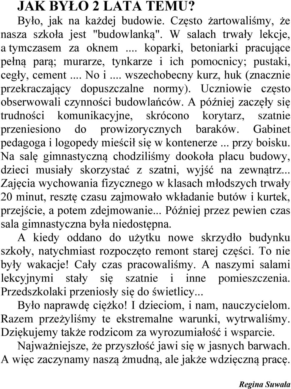 Uczniowie często obserwowali czynności budowlańców. A później zaczęły się trudności komunikacyjne, skrócono korytarz, szatnie przeniesiono do prowizorycznych baraków.